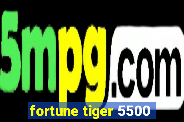 fortune tiger 5500